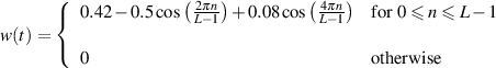       (  0.42- 0.5cos(2πn)+ 0.08cos(4πn)  for 0 ≤ n≤ L - 1
      {               L-1           L-1
w(t)= (
         0                                otherw ise
